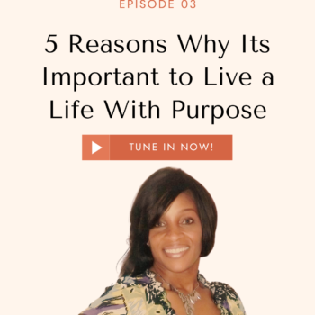 5 Reasons Why Its Important to Live a Life With Purpose